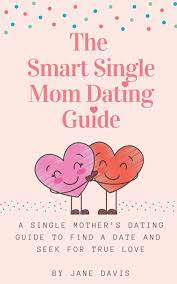 Single mom dating sites and apps can back up women looking for a safe and private way to find romance and potentially build a relationship with the right person. The Smart Single Mom Dating Guide A Single Mother S Dating Guide To Find A Date And Seek For True Love Amazon De Davis Jane Fremdsprachige Bucher