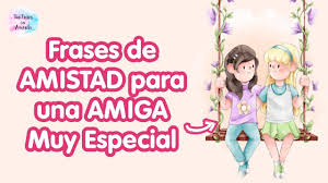 ➤ frases de amigos especiales. Frases De Amistad Para Una Amiga Especial Youtube