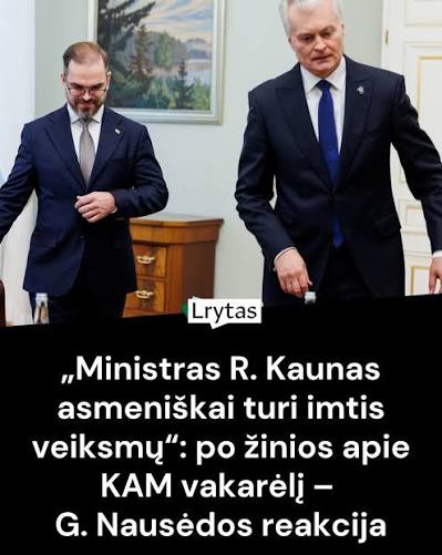 Šalies vadovas pareiškė, kad iš ministro Roberto Kauno tikisi veiksmų. https://www.lrytas.lt/lietuvosdiena/aktualijos/2026/09/23/news/po-zinios-apie-kam-vakareli-uz-50-tukst-euru-grieztas-g-nausedos-komentaras-44128876