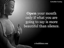 Open Your Mouth Only If What You Are Going To Say Is More Beautiful Than Silence Buddha What A Simpl Buddha Quote Meditation Quotes Buddhist Quotes