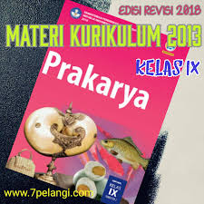 Nah bagi bapak/ibu guru yang mengajar pada tingkat satuan pendidikan smp/mts umumnya anda senantiasa saja direpotkan dengan menghasilkan perangkat pembelajaran. Materi Prakarya Kelas 9 Smp Kurikulum 2013 Edisi Revisi 2018 Terbaru 7pelangi Com