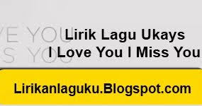 Mandi tak basah tidurku tak lena kerna kau saja gadis yang ku puja. Lirik Lagu Ukays I Love You I Miss You Lirik Lagu Terbaru