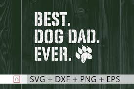 Download Best Dog Dad Ever Svg Father S Day Dad By Novalia Thehungryjpeg Com