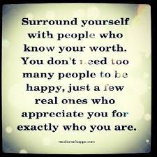  Surround Yourself With People Who Know Your Worth Knowing Your Worth Worth Quotes Friends Quotes
