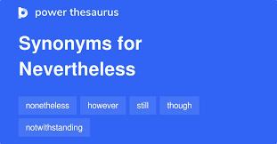 None the, as in unmerged expressions such as. Nevertheless Synonyme 314 Andere Worter Und Satze Fur Nevertheless