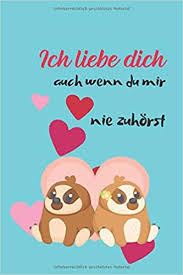 Ja, ich liebe dich auch, mein schatz. Amazon Com Ich Liebe Dich Auch Wenn Du Mir Nie Zuhorst Susse Geschenkidee Fur Die Liebste Oder Den Liebsten Liniertes Notizheft 110 Din A5 German Edition 9781659867121 Books Sb Books