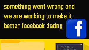 something went wrong and we are working to make it better facebook dating -  YouTube