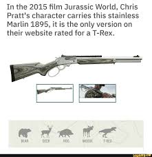 Jurassic world star chris pratt with anna faris at the world premiere in june 2015. In The 2015 Film Jurassic World Chris Pratt S Character Carries This Stainless Marlin 1895 It Is The Only Version On Their Website Rated For A T Rex Ifunny