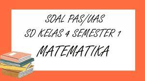 Dimana buku ini merupakan buku edisi terbaru/buku yang dikeluarkan oleh kementerian pendidikan. Soal Pas Matematika Kelas 4 Sd Semester 1 Lengkap Kunci Jawaban Soal Latihan Uas Tahun 2020 Tribun Pontianak