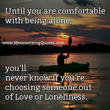 Search on info.com for anxiety being alone. Quotes About Fear Of Being Alone 31 Quotes