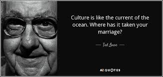 Ted Lowe quote: Culture is like the current of the ocean. Where has...