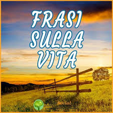 Frasi Sulla Vita Belle Aforismi E Citazioni Sulla Vita