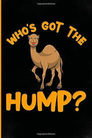 Replace the geico hump day camel with. Who S Got The Hump Blank Lined Journal Funny Camel Gifts With Sayings Gifts For Men Women Teens Girls Boys Mom Dad Daughter Son Wife Love Camel Fun Spirit Animal Camel Gifts