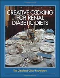 A slower absorption of nutrients helps keep blood. The Cleveland Clinic Foundation Creative Cooking For Renal Diabetic Diets Foundation The Cleveland Clinic 9780941511896 Amazon Com Books