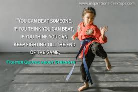 Friendship quotes love quotes life quotes funny quotes motivational quotes inspirational quotes. Fighter Quotes About Strength Inspirational Desktops