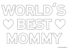 That will certainly reduce the anxiousness for youngsters as they wait. Worlds Best Mommy Mom Coloring Pages Printable