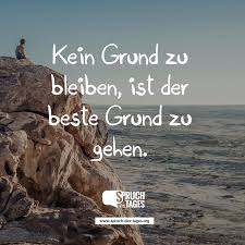 Kein Grund Zu Bleiben Ist Der Beste Grund Zu Gehen