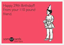 Pin By Cathie Wallace On Birthdays Happy 29th Birthday Happy Birthday Meme Funny Birthday Meme