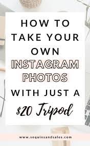 How To Take Quality Instagram Photos Using A Tripod Sequins And Sales Better Instagram How To Take Photos Instagram