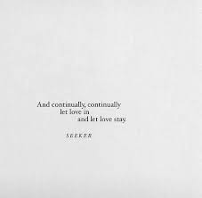 And Continually Continually Let Love In And Let Love Stay Words Quotes Personal Quotes Quotes