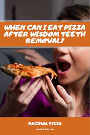 When Can I Eat Pizza After Wisdom Teeth Removal?