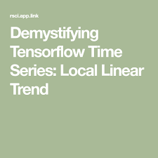 Demystifying Tensorflow Time Series Local Linear Trend Time Series Linear Series