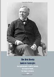 The Best Books Andrew Carnegie: The Autobiography Of Andrew Carnegie, The  Gospel Of Wealth, The Empire Of Business. (3X1) : Carnegie, Andrew:  Amazon.de: Bücher