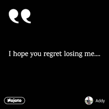 I Hope You Regret Losing Me Quotes Thought English Quotes