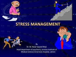 Stress Management By Dr M Nasar Sayeed Khan Head Department Of Psychiatry Services Institute Of Medical Scien Stress Management How To Relieve Stress Stress