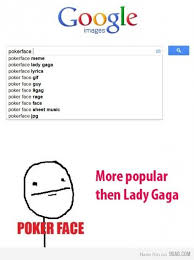 Poker Face Meme More Popular Than Lady Gaga For The Win Meme Faces Memes Funny Memes