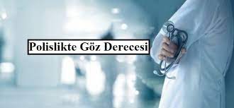 Polislikte Goz Derecesi Gozler Avukatlar Saglik