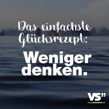 Das Einfachste Glucksrezept Weniger Denken Visual Statements Spruche Spruche Zitate Weisheiten