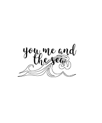 Black And White Ocean Quotes You Me And The Sea Lettering Sea Quotes Beach Quotes Beach Captions