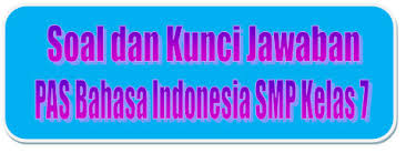 Indonesia kelas 11 semester genap dengan kurikulum 2013. Soal Dan Kunci Jawaban Pas Bahasa Indonesia Smp Kelas 7 Kurikulum 2013 Tahun Pelajaran 2019 2020 Didno76 Com