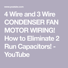 Otherwise, the arrangement will not function as it should be. 4 Wire And 3 Wire Condenser Fan Motor Wiring How To Eliminate 2 Run Capacitors Youtube Fan Motor Motor Condensation
