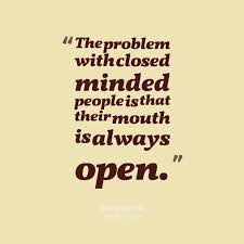 Image From Http Inspirably Com Uploads User 6637 The Problem With Closed Minded People Is That Their Mout Close Minded Quote Mindfulness Quotes Wonder Quotes