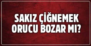 Sakiz Cignemek Orucu Bozar Mi Diyanet Ten Sakiz Cigneme Aciklamasi