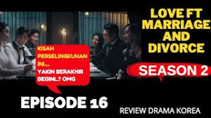 Dari banyaknya drama yang diproduksi tersebut, anda tentu memilih drama bermutu agar tidak mengalami kekecewaan setelah menontonnya. Love Ft Marriage And Divorce Season 2 Episode 16 Review Drama Korea