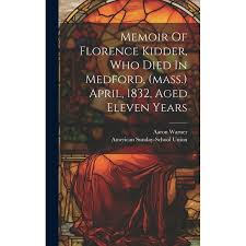 Memoir Of Florence Kidder, Who Died In Medford, (mass.) April, 1832, Aged  Eleven Years (Hardcover)