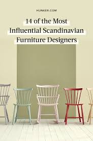 Take Note These Are 14 Of The Most Influential Scandinavian Furniture Designers Hunker Scandinavian Style Interior Interior Design History Scandinavian Furniture
