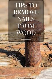 How To Remove Nails From Wood Tips That Will Surely Help How To Remove Cleaning Household Wood