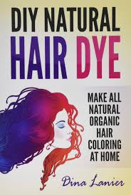 Here are ideas for dying your asian hair and looking like a pro and natural. Diy Natural Hair Dye Make All Natural Organic Hair Coloring At Home Lanier Dina 9781978356368 Amazon Com Books