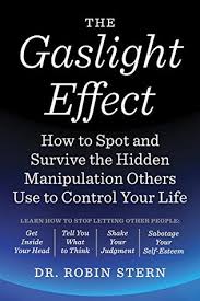This dangerous type of manipulation happens in personal relationships psychologists use the term gaslighting to refer to a specific type of manipulation where the manipulator is trying to get someone else (or a group of. The Gaslight Effect How To Spot And Survive The Hidden Manipulation Others Use To Control Your Life By Robin Stern