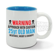 Birthday Gift For 25 Year Old Female Uk Warning 25 Year Old Man Miserable Moody And Grumpy Boyfriend Son Funny Mug Cup Birthday Christmas 50th Birthday Funny Mugs For Men 40th Birthday Funny