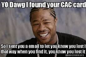 Check spelling or type a new query. Meme Creator Funny Yo Dawg I Found Your Cac Card So I Sent You A Email To Let You Know You Lost It Meme Generator At Memecreator Org
