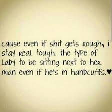 I Have Never Given Up On My Man True Loyalty Prison Quotes Bonnie And Clyde Quotes Jail Quote