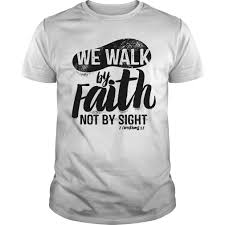 7 for we walk by faith, not by sight. We Walk By Faith Not By Sight By Hakoximi Teeshirt21 Com In 2021 Walk By Faith Walking By Custom Shirts