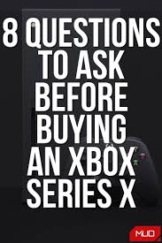 8 Questions To Ask Before Buying An Xbox Series X In 2020 Xbox Gaming Tips Playing Xbox