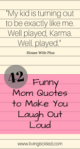 So we've collected 76 quotes about kids from loving parents, and inspiring minds. 42 Funny Mom Quotes And Sayings That Ll Make You Laugh Out Loud
