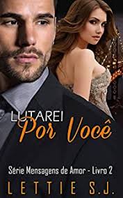 Lutarei Por Você: Daniel & Ana (Série Mensagens de Amor Livro 2)